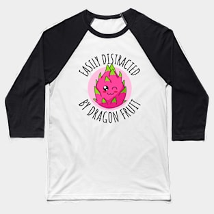 Easily Distracted By Dragon Fruit Funny Baseball T-Shirt